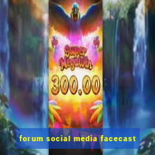 forum social media facecast